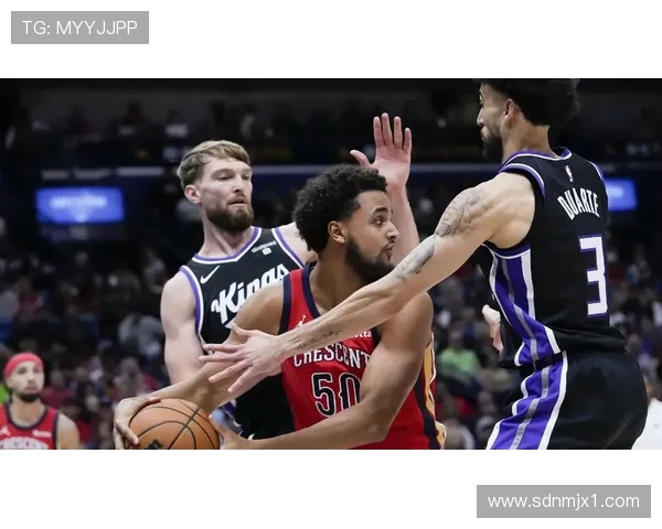 鹈鹕与国王激战正酣 球场上的火花与挑战交织争锋